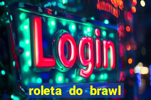 roleta do brawl stars 2024